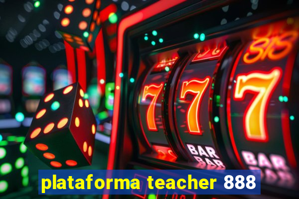 plataforma teacher 888