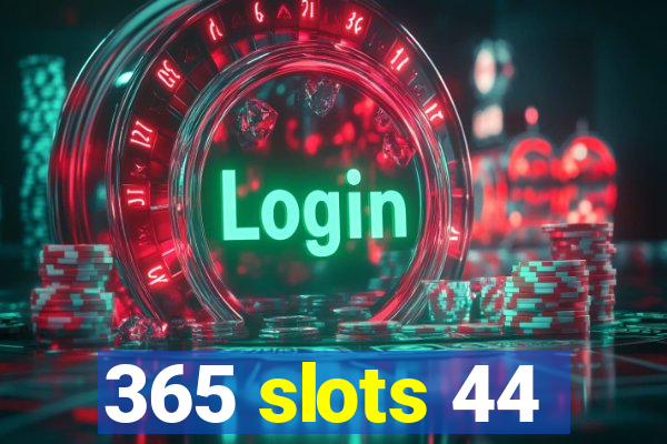 365 slots 44