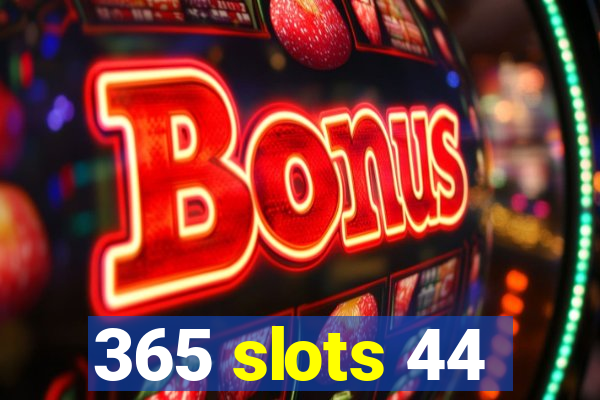 365 slots 44