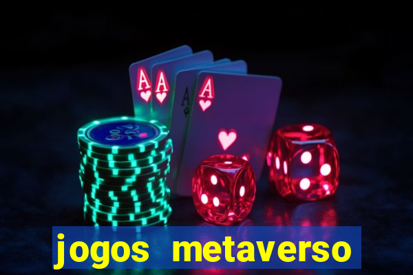 jogos metaverso para ganhar dinheiro