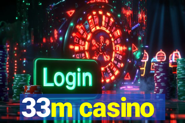 33m casino