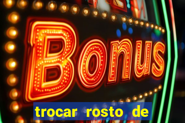 trocar rosto de video online