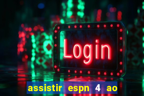 assistir espn 4 ao vivo gratis