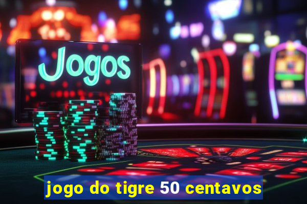 jogo do tigre 50 centavos