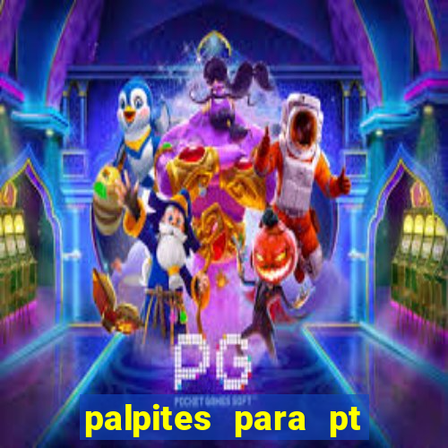 palpites para pt de hoje