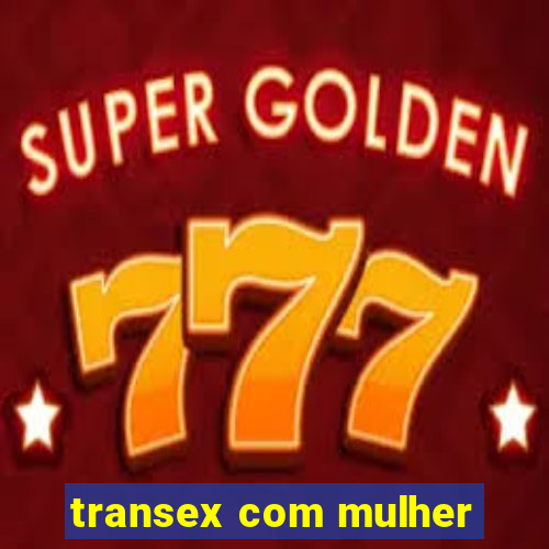 transex com mulher