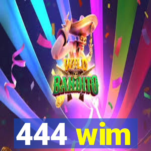 444 wim