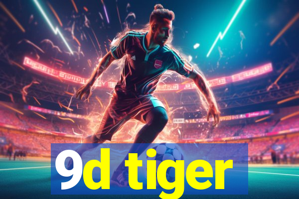 9d tiger