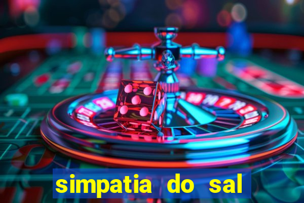 simpatia do sal grosso para afastar rival