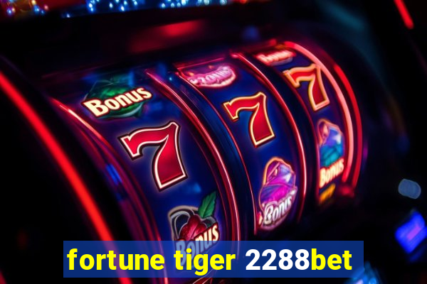 fortune tiger 2288bet