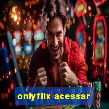 onlyflix acessar