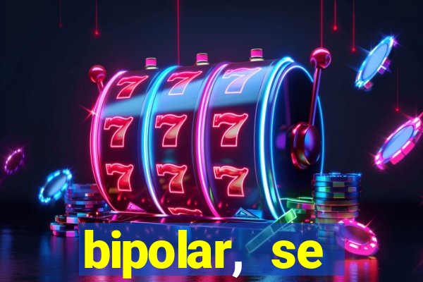 bipolar, se arrepende do que faz