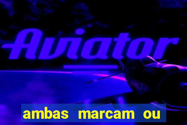 ambas marcam ou mais de 2.5 bet365