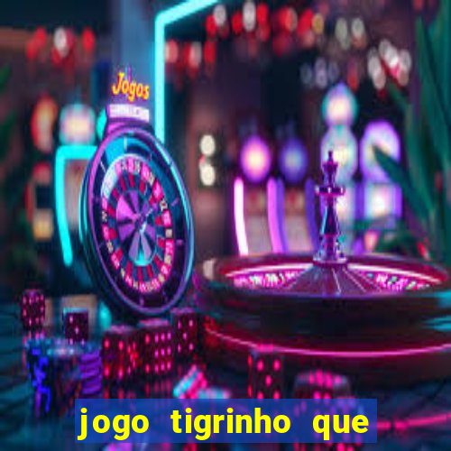 jogo tigrinho que da bonus no cadastro