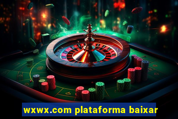 wxwx.com plataforma baixar