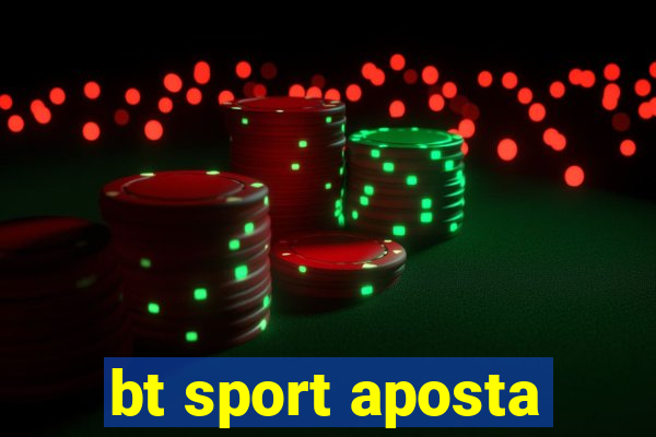 bt sport aposta