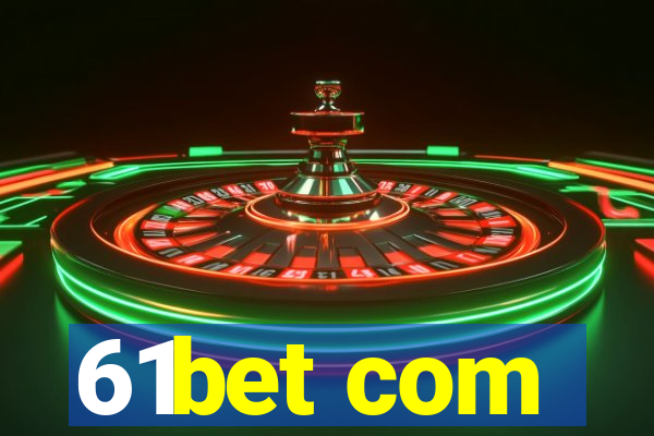 61bet com