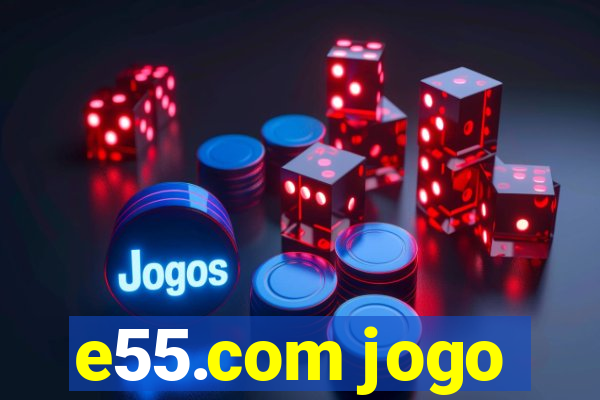 e55.com jogo