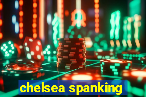 chelsea spanking