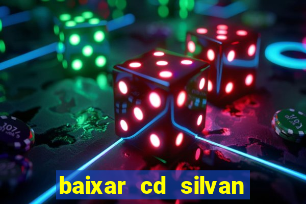 baixar cd silvan santos 茅 hoje