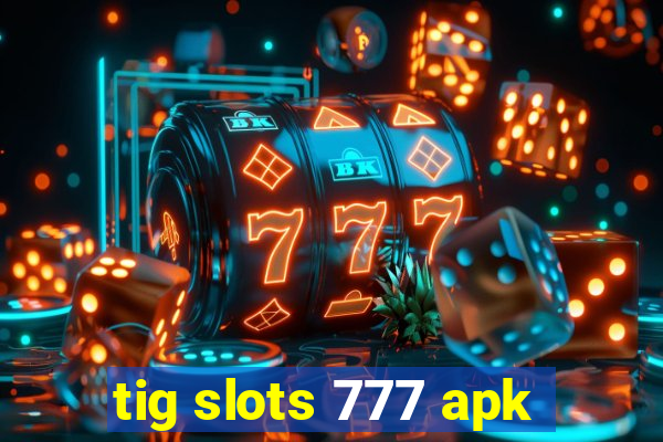 tig slots 777 apk