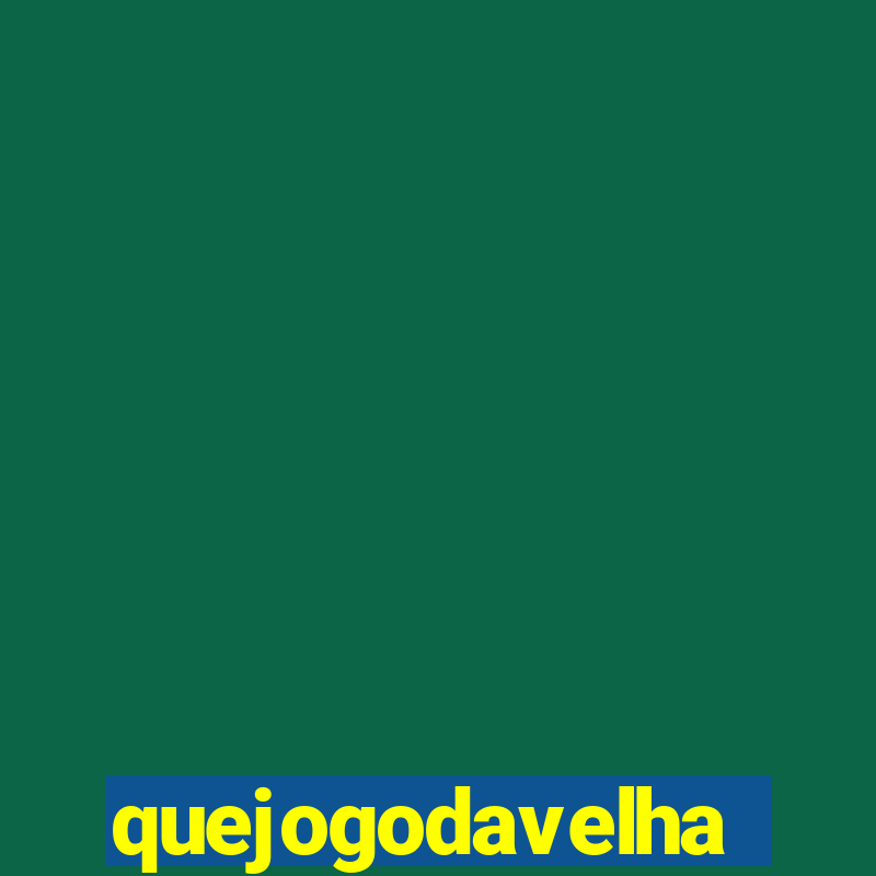 quejogodavelha