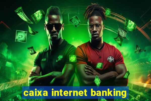 caixa internet banking