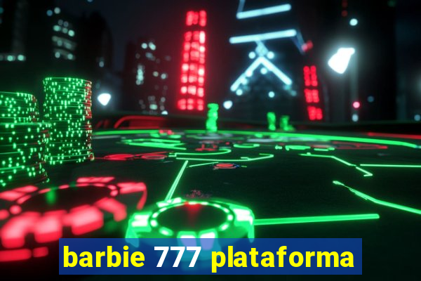 barbie 777 plataforma