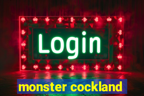 monster cockland