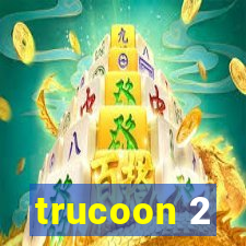 trucoon 2