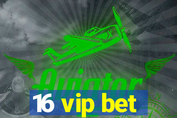 16 vip bet