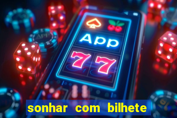 sonhar com bilhete de loteria