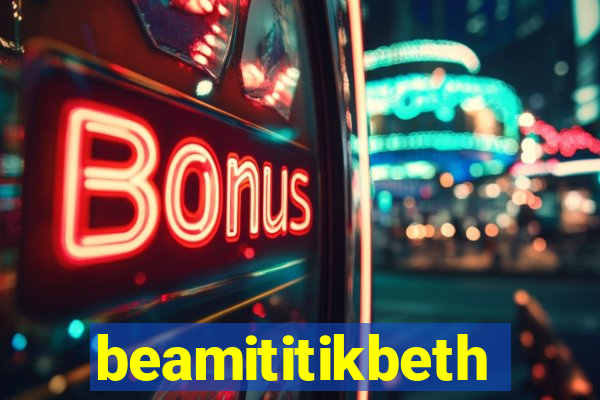 beamititikbeth