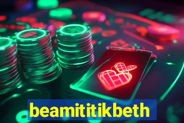 beamititikbeth