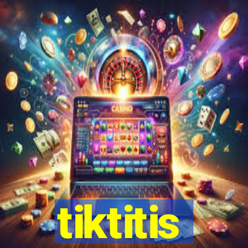 tiktitis