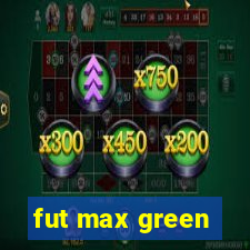 fut max green