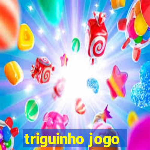 triguinho jogo