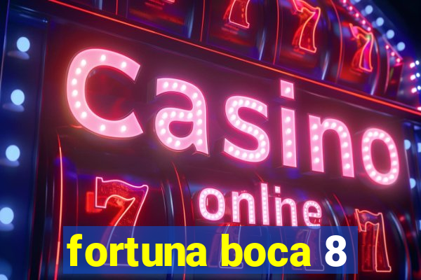 fortuna boca 8