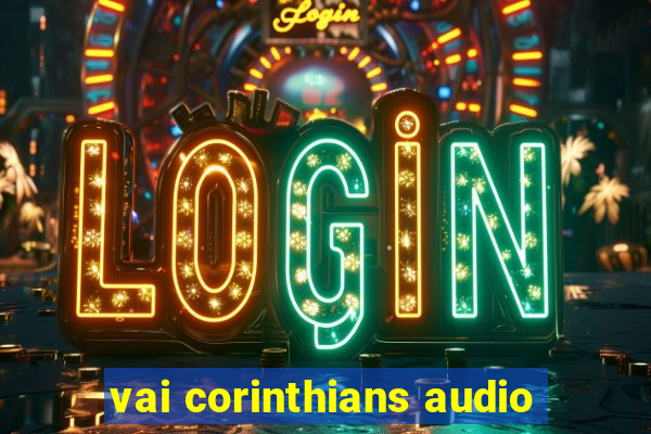 vai corinthians audio