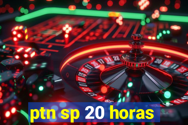 ptn sp 20 horas