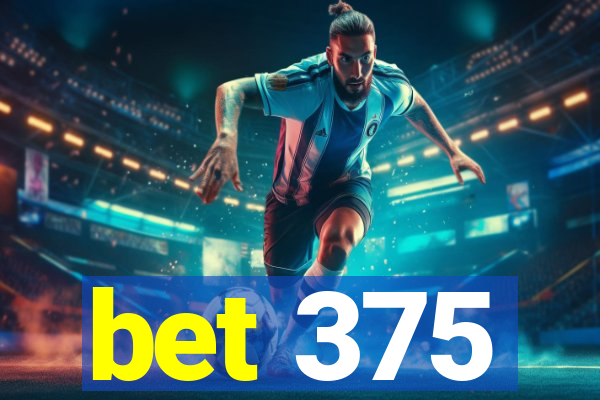 bet 375