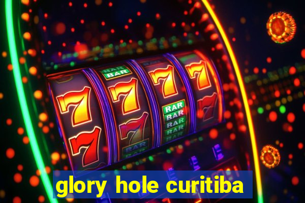 glory hole curitiba