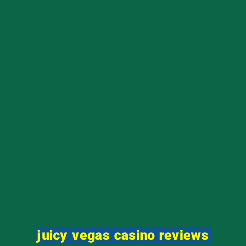 juicy vegas casino reviews