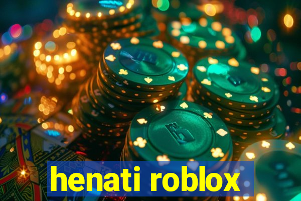 henati roblox