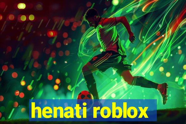 henati roblox