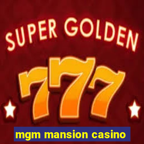 mgm mansion casino