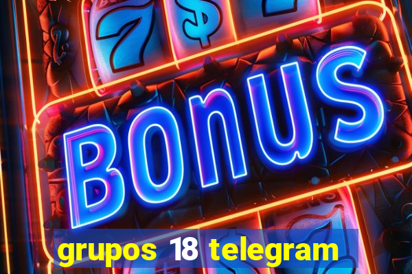 grupos 18 telegram