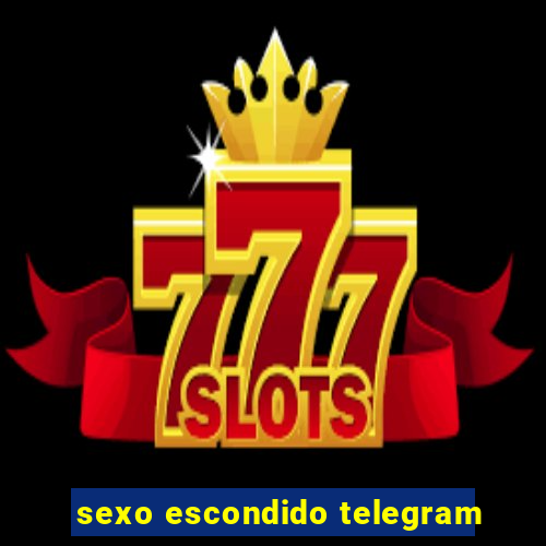 sexo escondido telegram