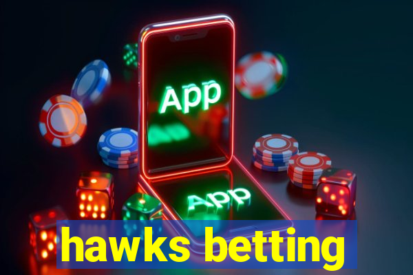 hawks betting