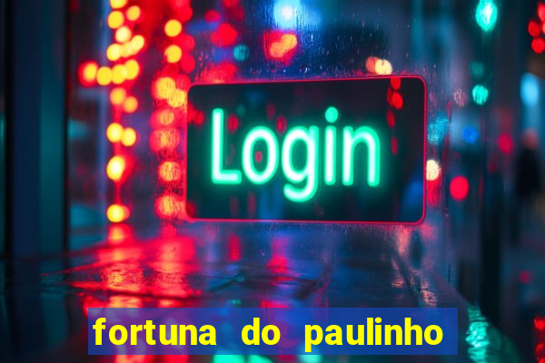 fortuna do paulinho do roupa nova